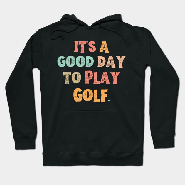 It’s A Good Day To Play Golf Hoodie by JustBeSatisfied